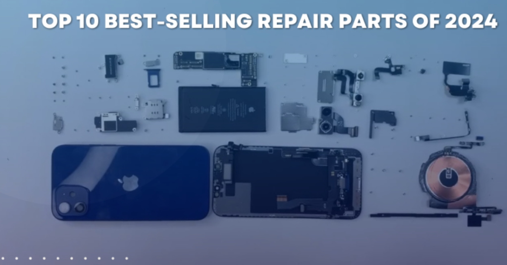  10 Best-Selling Repair Parts in 2024: A Must-Have Guide for Mobile Phone Repair Shops and Wholesalers